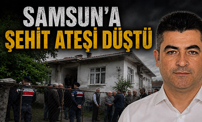 Samsun'a şehit ateşi düştü