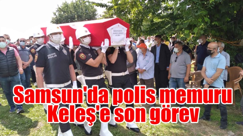 Samsun'da polis memuru Keleş'e son görev