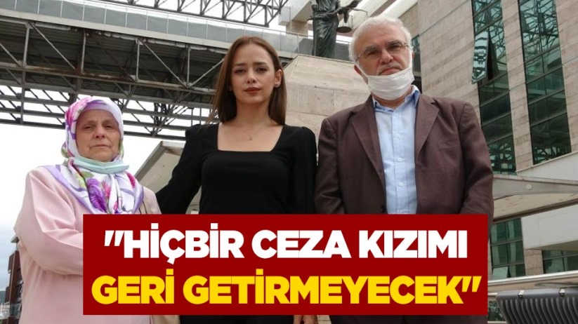 Arzu Aygün'ün babası: 'Hiçbir ceza kızımı geri getirmeyecek'