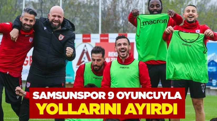 Samsunspor 9 oyuncuyla yollarını ayırdı