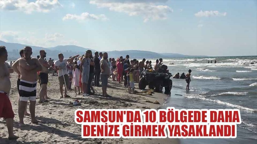 Samsun'da 10 bölgede daha denize girmek yasaklandı