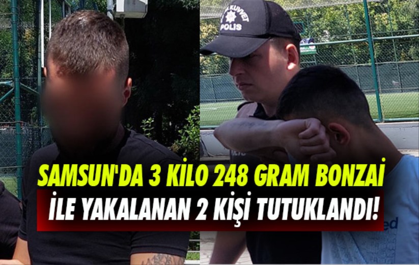 Samsun'da 3 kilo 248 gram bonzai ile yakalanan 2 kişi tutuklandı