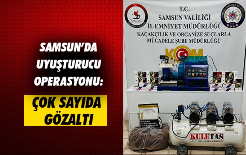 Samsun'da uyuşturucu operasyonu: Çok sayıda gözaltı