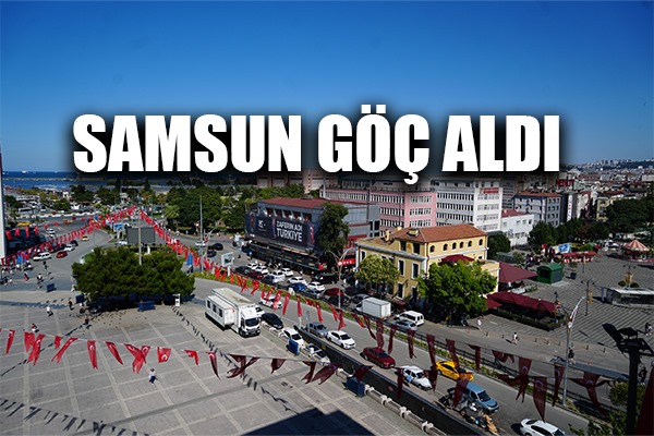Samsun göç alan bir il konumuna geldi