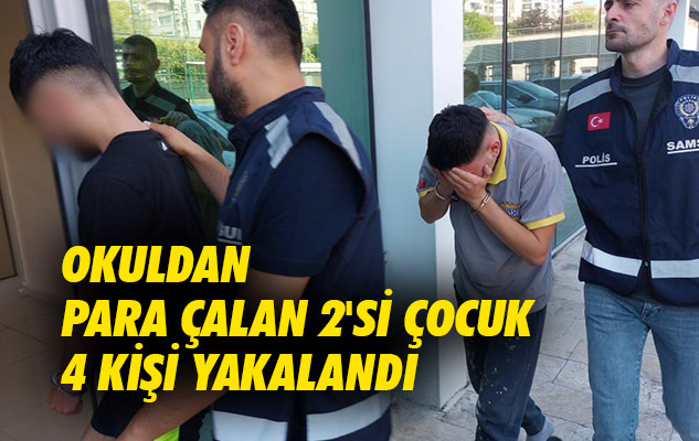 Samsun'da okuldan para çalan 2'si çocuk 4 kişi yakalandı