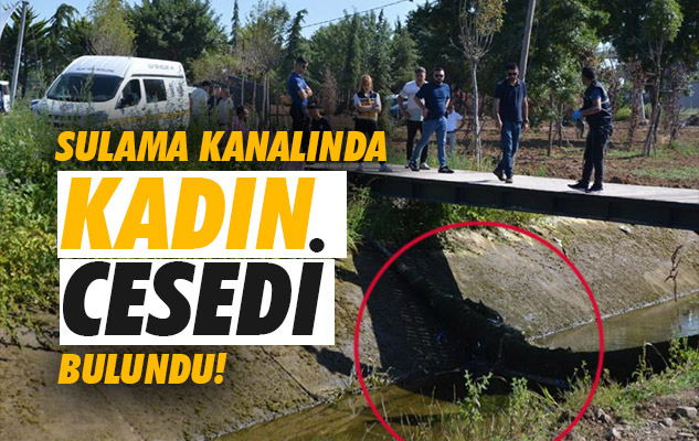 Samsun'da sulama kanalında kadın cesedi bulundu