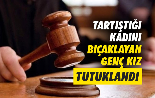 Samsun'da tartıştığı kadını bıçaklayan genç kız tutuklandı