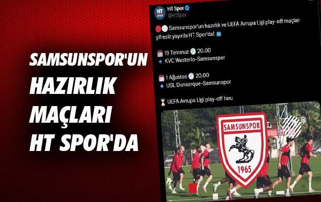 Samsunspor'un Hazırlık Maçları HT Spor'da