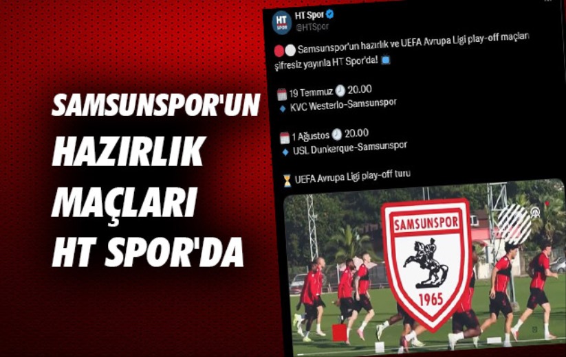 Samsunspor'un Hazırlık Maçları HT Spor'da