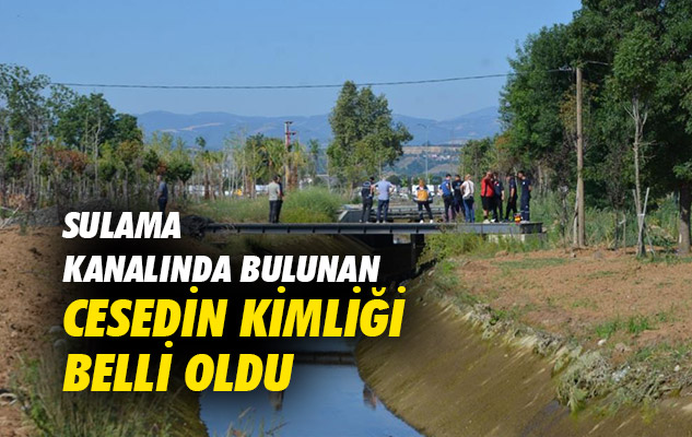Samsun'da sulama kanalında bulunan cesedin kimliği belli oldu!