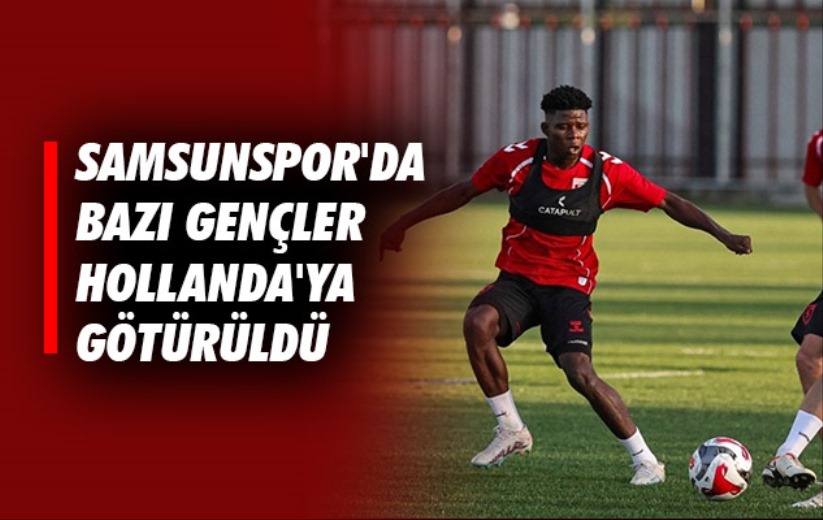 Samsunspor'da Bazı Gençler Hollanda'ya Götürüldü