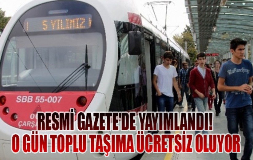 Resmi Gazete'de yayımlandı! O gün toplu taşıma ücretsiz oluyor