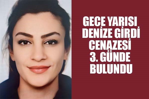 Gece yarısı denize girdi cenazesi 3. günde bulundu 