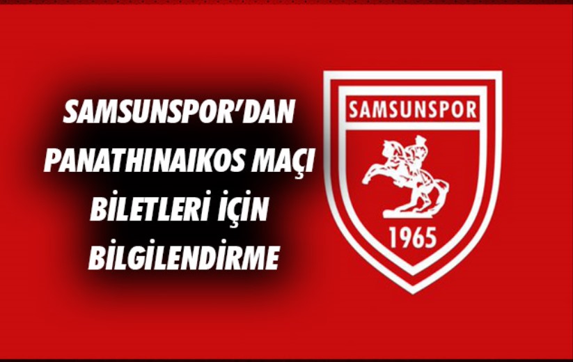 Samsunspor'dan Panathinaikos maçı biletleri için bilgilendirme