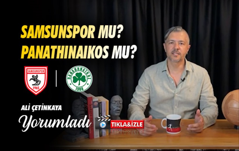 Samsunspor Mu? Panathinaikos Mu? 