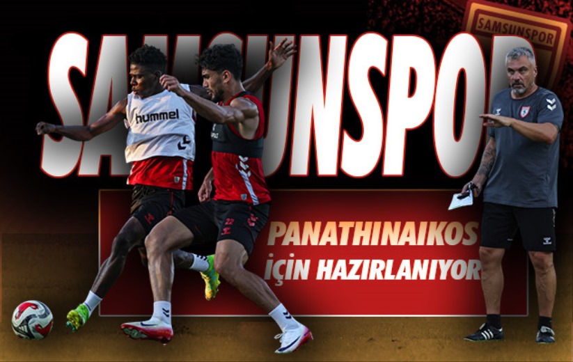 Samsunspor, Panathinaikos için hazırlanıyor 