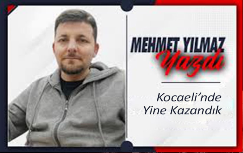 Kocaeli'nde Yine Kazandık 