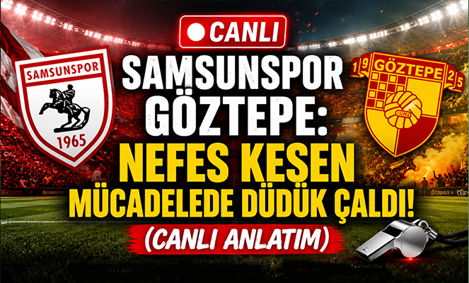 CANLI Samsunspor - Göztepe: Nefes Kesen Mücadelede Düdük Çaldı! Canlı Anlatım