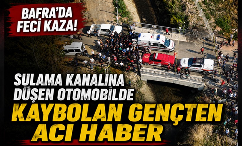 Bafra'da sulama kanalına düşen otomobilde kaybolan gençten acı haber