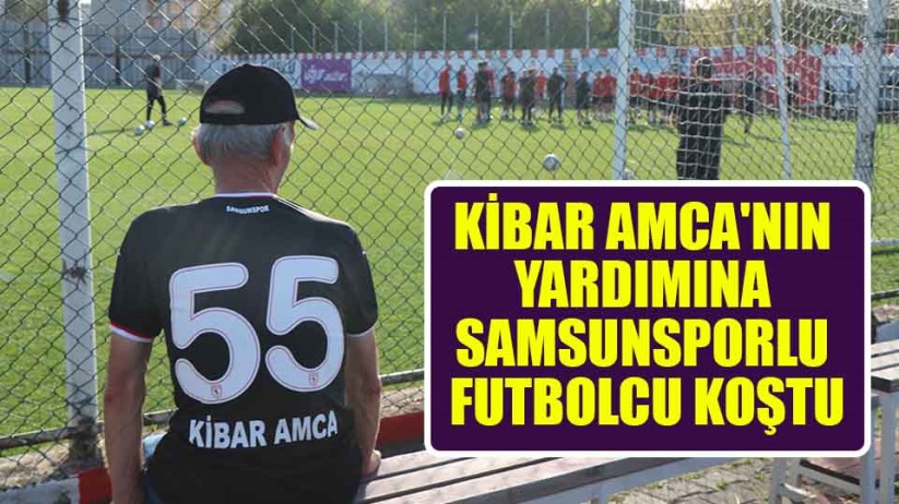 Kibar Amca'nın yardımına Samsunsporlu futbolcu koştu