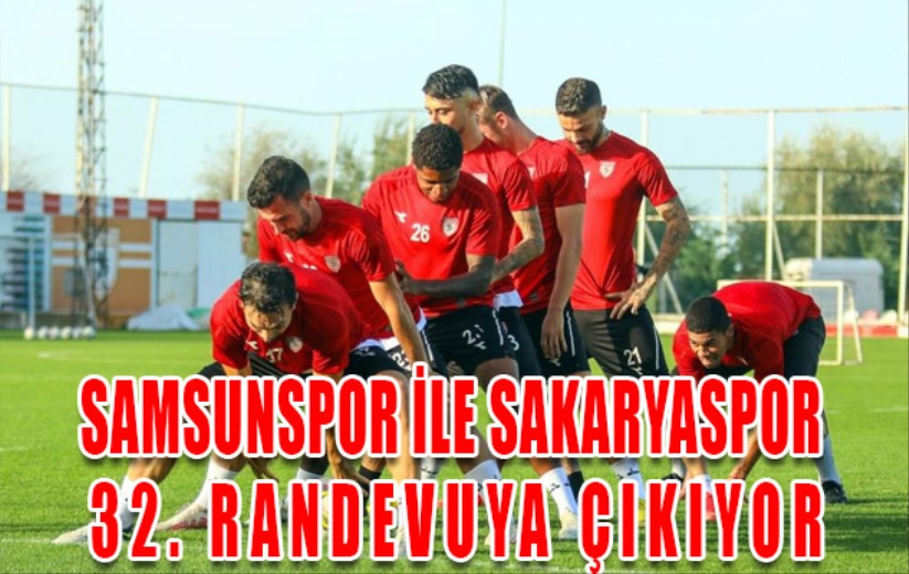 Samsunspor ile Sakaryaspor 32 randevuya çıkıyor - Samsun haber