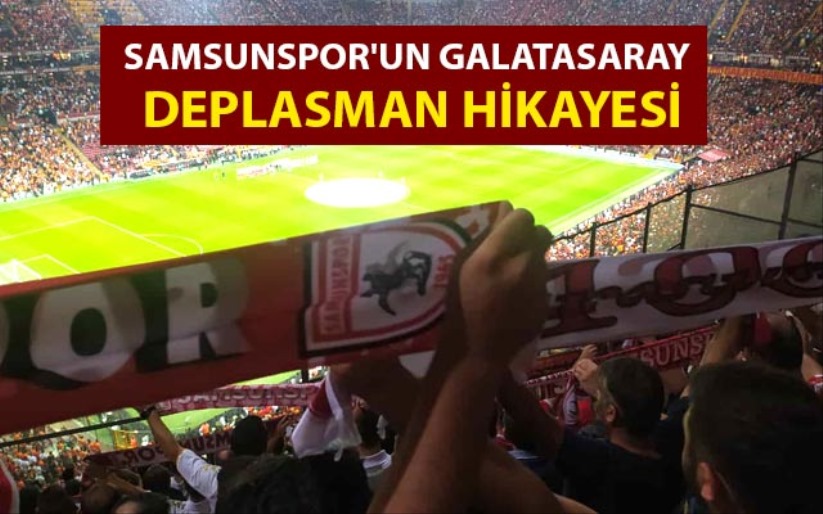 Samsunspor'un Galatasaray Deplasman Hikayesi