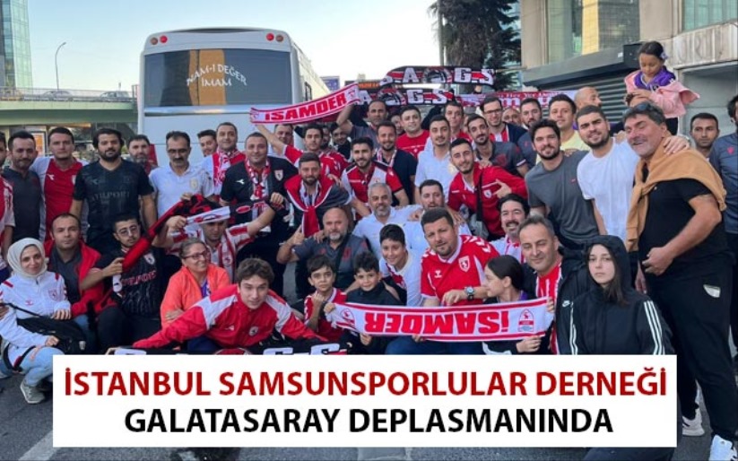 İstanbul Samsunsporlular Derneği Galatasaray Deplasmanında