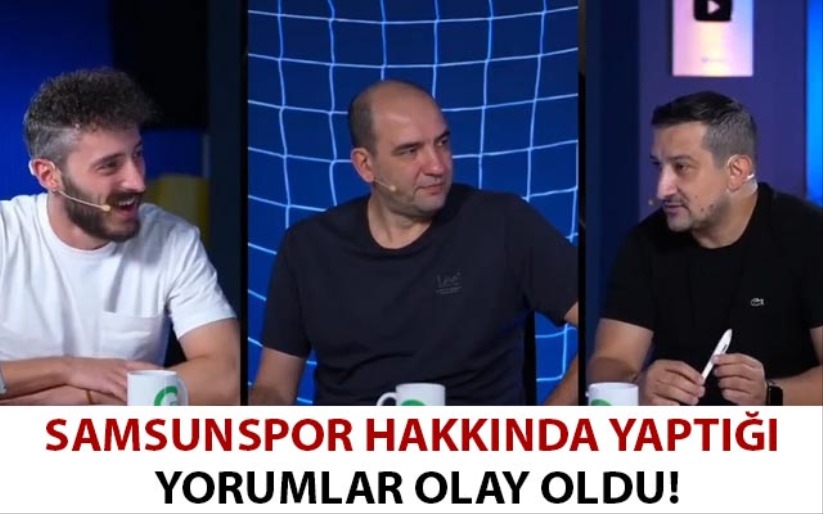 Samsunspor hakkında yaptığı yorumlar olay oldu!