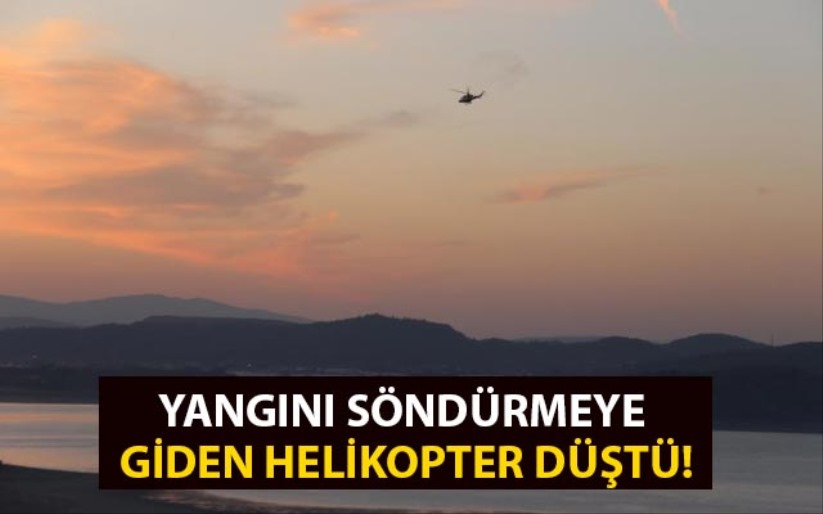 Yangını söndürmeye giden helikopter düştü!