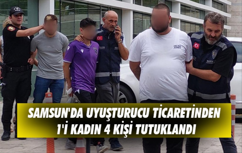 Samsun'da uyuşturucu ticaretinden 1'i kadın 4 kişi tutuklandı