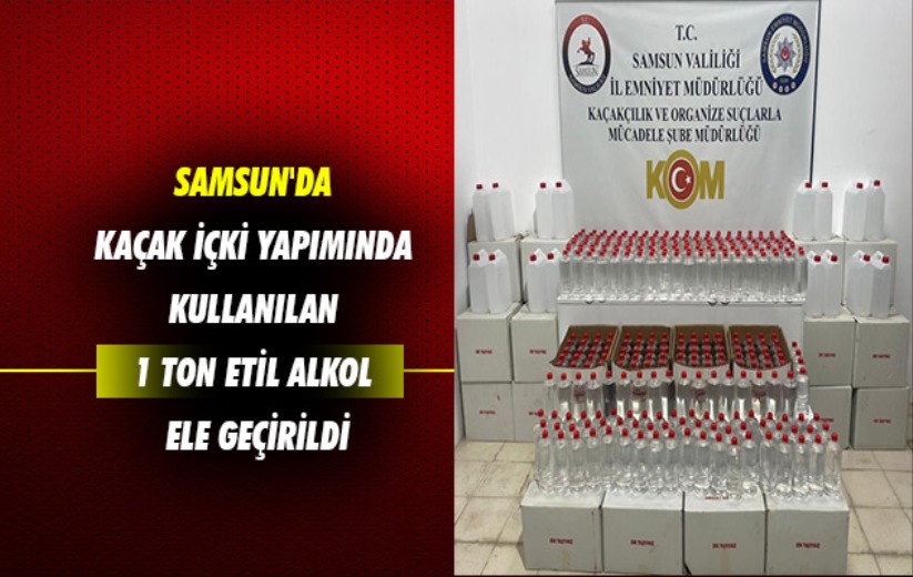 Samsun'da kaçak içki yapımında kullanılan 1 ton etil alkol ele geçirildi