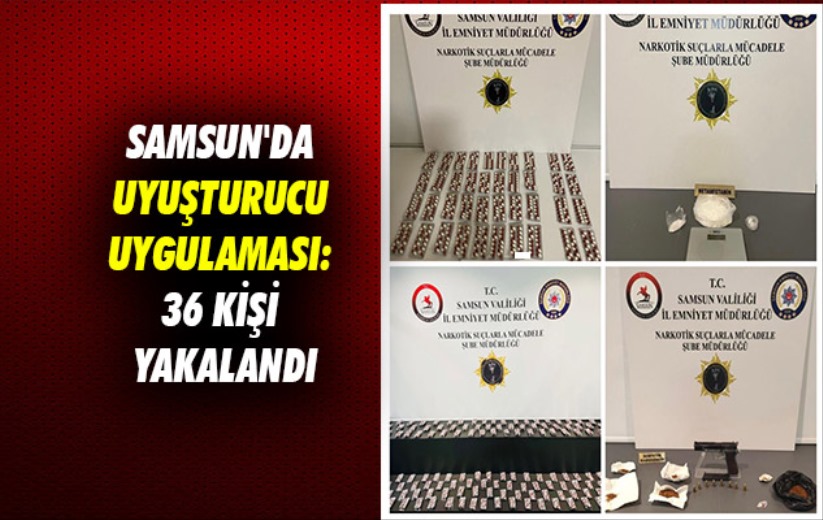 Samsun'da uyuşturucu uygulaması: 36 kişi yakalandı