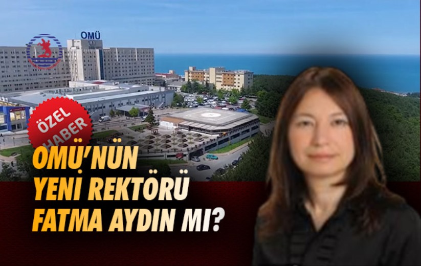 OMÜ'nün yeni rektörü Fatma Aydın mı?