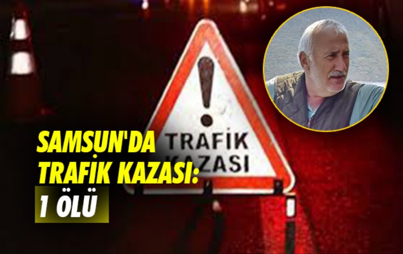 Samsun'da trafik kazası: 1 ölü