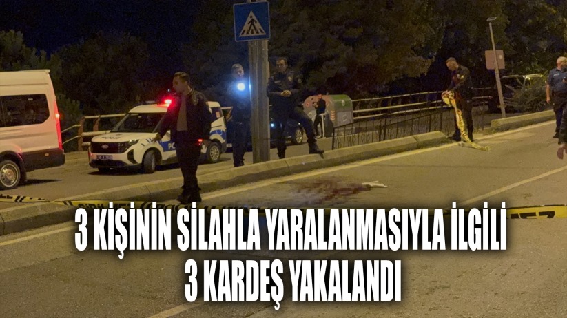 Samsun'da 3 kişinin silahla yaralanmasıyla ilgili 3 kardeş yakalandı
