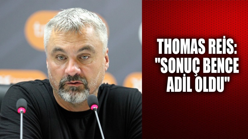 Thomas Reis: 'Sonuç bence adil oldu'