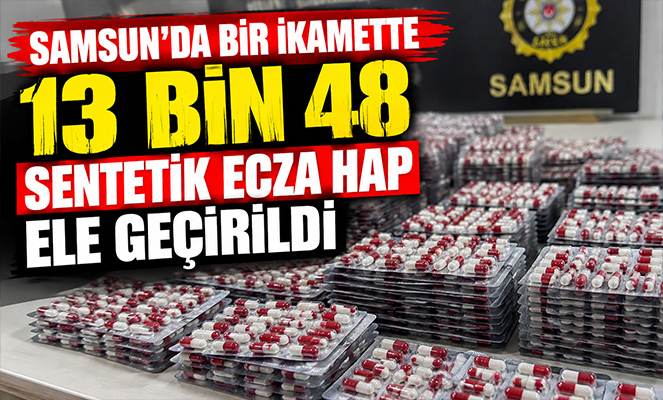 Samsun'da ikamette 13 bin 48 sentetik ecza hap ele geçirildi