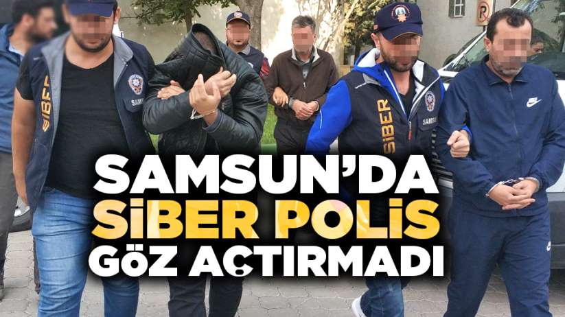 Samsun'da siber polis göz açtırmadı! Yakalandılar