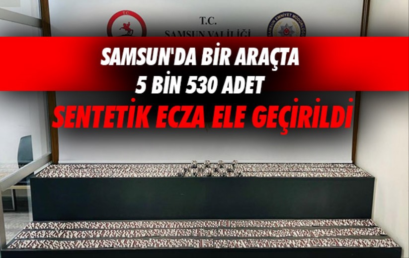 Samsun'da bir araçta 5 bin 530 adet sentetik ecza ele geçirildi