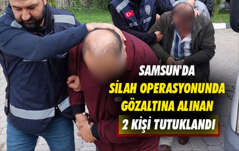 Samsun'da silah operasyonunda gözaltına alınan 2 kişi tutuklandı