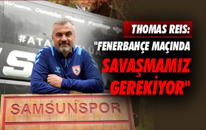 Thomas Reis: 'Fenerbahçe maçında savaşmamız gerekiyor'