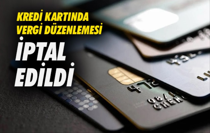 Kredi kartında vergi düzenlemesi iptal edildi