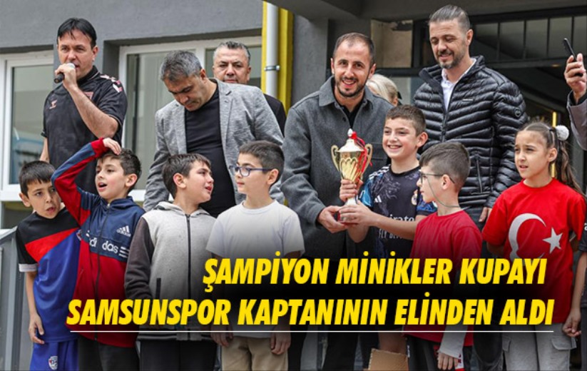 Şampiyon minikler kupayı Samsunspor kaptanının elinden aldı