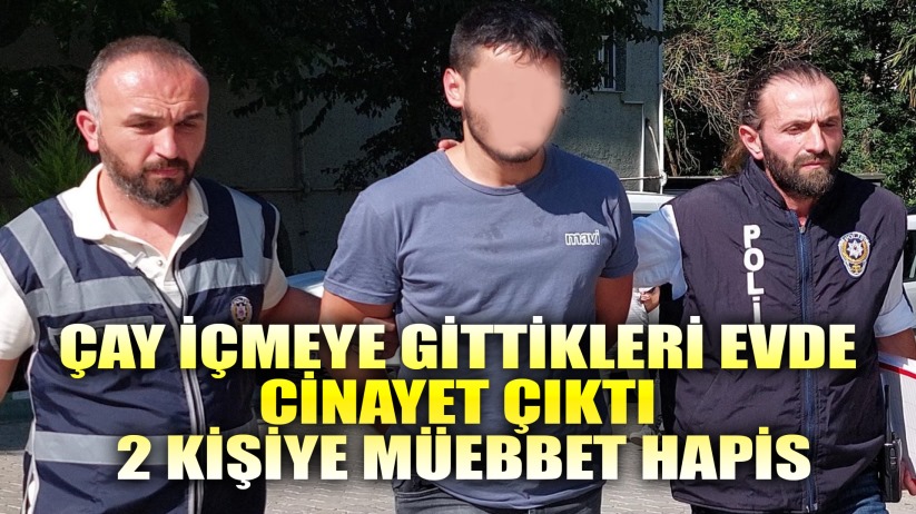 Çay içmeye gittikleri evdeki gencin ölümüyle ilgili 2 kişiye müebbet hapis