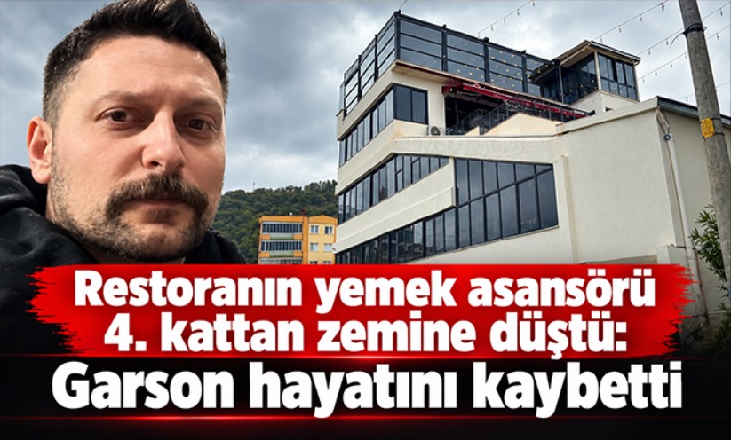 Restoranın yemek asansörü 4. kattan zemine düştü: Garson hayatını kaybetti