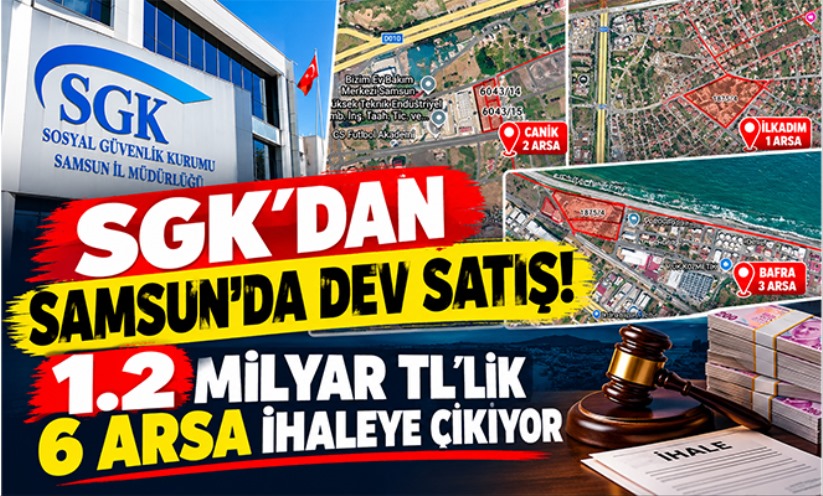 SGK'dan Samsun'da Dev Satış! 1.2 Milyar TL'lik 6 Arsa İhaleye Çıkıyor