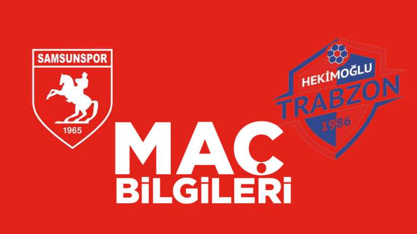 Samsunspor Hekimoğlu TFK maç bilgileri