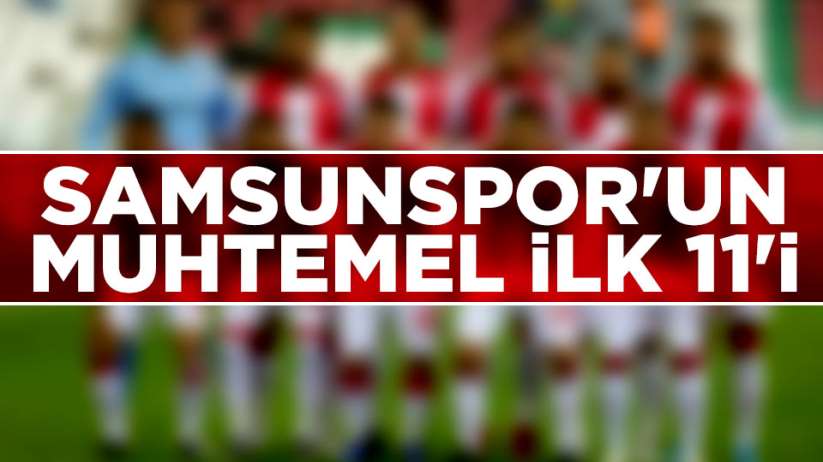 Samsunspor Hekimoğlu Trabzon FK maçı muhtemel ilk 11'i