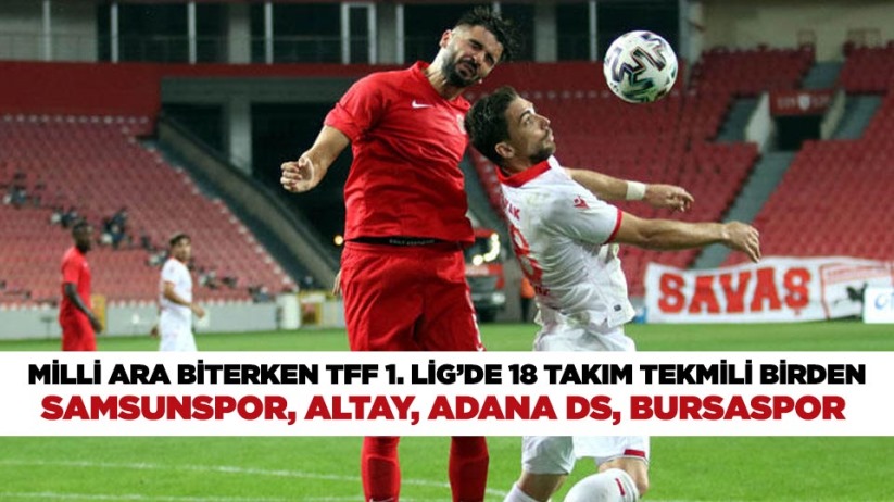  Milli Ara Biterken TFF 1. Lig'de 18 Takım Tekmili Birden: Samsunspor, Altay, Adana DS, Bursaspor