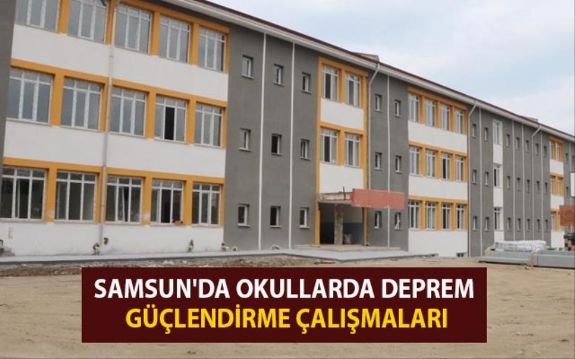 Samsun'da okullarda deprem güçlendirme çalışmaları